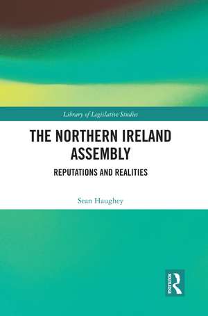 The Northern Ireland Assembly: Reputations and Realities de Sean Haughey