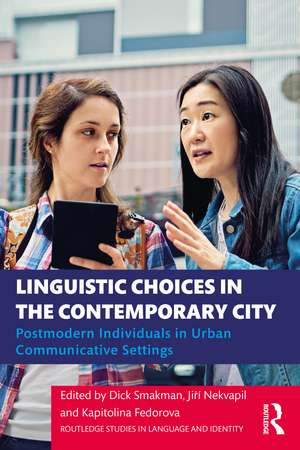 Linguistic Choices in the Contemporary City: Postmodern Individuals in Urban Communicative Settings de Dick Smakman