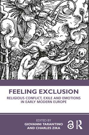 Feeling Exclusion: Religious Conflict, Exile and Emotions in Early Modern Europe de Giovanni Tarantino