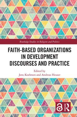 Faith-Based Organizations in Development Discourses and Practice de Jens Koehrsen