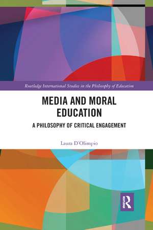 Media and Moral Education: A Philosophy of Critical Engagement de Laura D'Olimpio