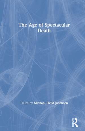 The Age of Spectacular Death de Michael Hviid Jacobsen