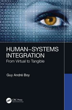 Human–Systems Integration: From Virtual to Tangible de Guy André Boy