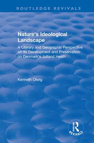 Nature's Ideological Landscape: A Literary and Geographic Perspective on its Development and Preservation on Denmark's Jutland Heath de Kenneth Olwig