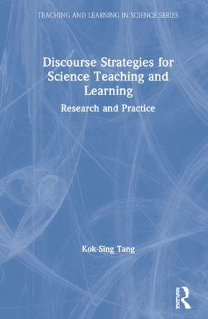 Discourse Strategies for Science Teaching and Learning: Research and Practice de Kok-Sing Tang