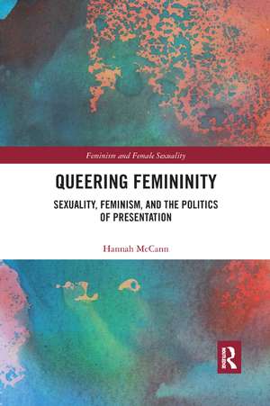 Queering Femininity: Sexuality, Feminism and the Politics of Presentation de Hannah McCann