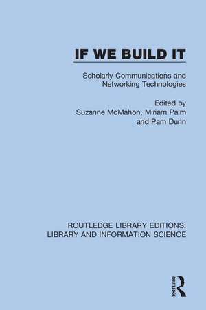 If We Build It: Scholarly Communications and Networking Technologies de Suzanne McMahon