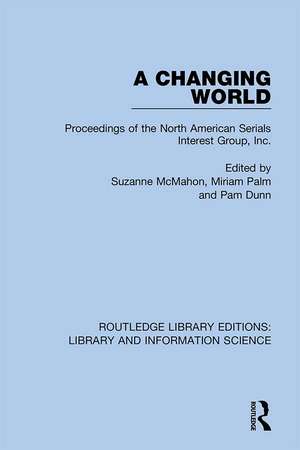 A Changing World: Proceedings of the North American Serials Interest Group, Inc. de Suzanne McMahon