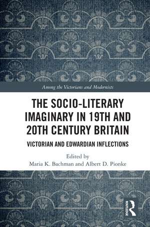 The Socio-Literary Imaginary in 19th and 20th Century Britain: Victorian and Edwardian Inflections de Maria Bachman