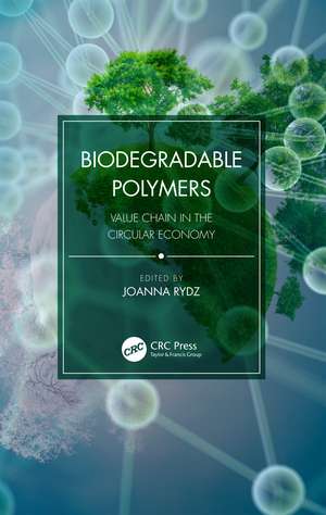 Biodegradable Polymers: Value Chain in the Circular Economy de Joanna Rydz