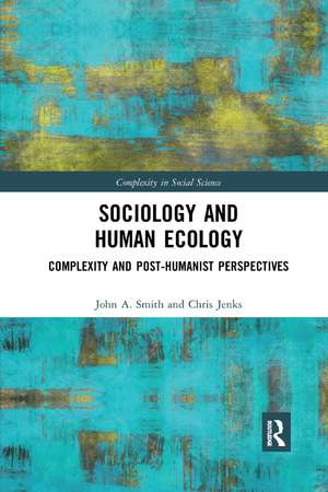 Sociology and Human Ecology: Complexity and Post-Humanist Perspectives de John Smith