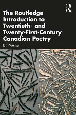 The Routledge Introduction to Twentieth- and Twenty-First-Century Canadian Poetry de Erin Wunker