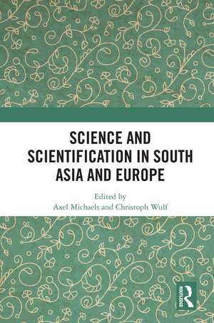 Science and Scientification in South Asia and Europe de Axel Michaels