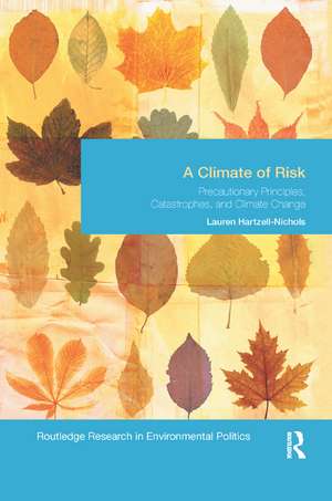 A Climate of Risk: Precautionary Principles, Catastrophes, and Climate Change de Lauren Hartzell-Nichols