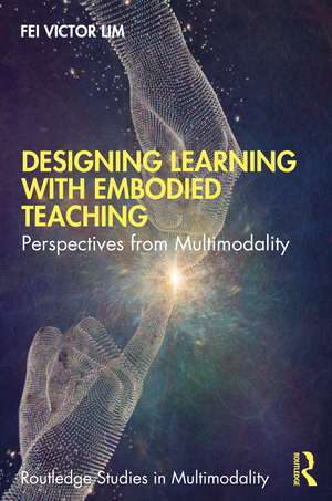 Designing Learning with Embodied Teaching: Perspectives from Multimodality de Fei Victor Lim