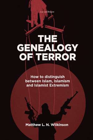 The Genealogy of Terror: How to distinguish between Islam, Islamism and Islamist Extremism de Matthew L. N. Wilkinson