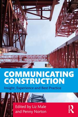 Communicating Construction: Insight, Experience and Best Practice de Liz Male