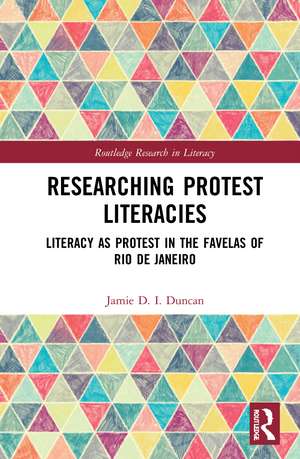 Researching Protest Literacies: Literacy as Protest in the Favelas of Rio de Janeiro de Jamie D. I. Duncan