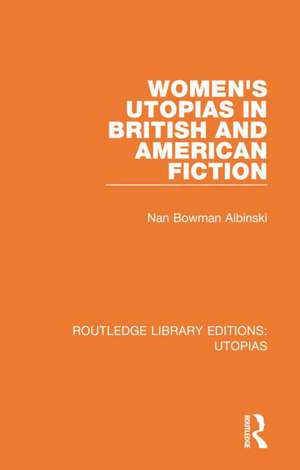 Women's Utopias in British and American Fiction de Nan Bowman Albinski