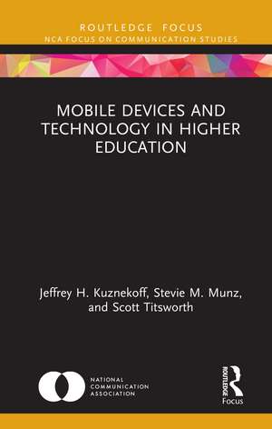 Mobile Devices and Technology in Higher Education de Jeffrey H. Kuznekoff