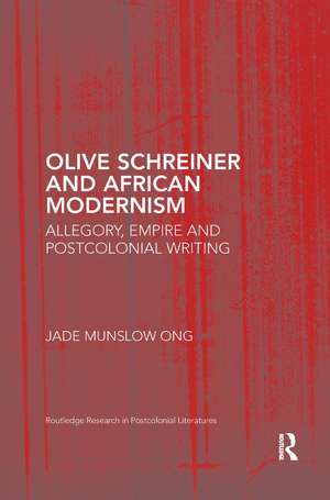 Olive Schreiner and African Modernism: Allegory, Empire and Postcolonial Writing de Jade Munslow Ong