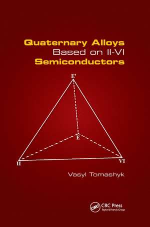 Quaternary Alloys Based on II - VI Semiconductors de Vasyl Tomashyk