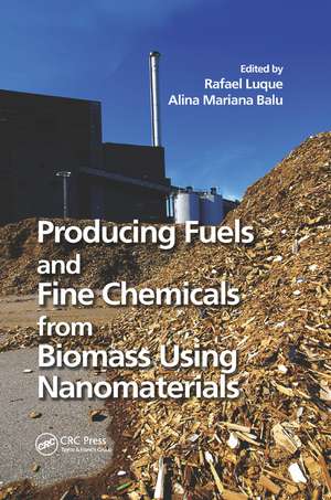 Producing Fuels and Fine Chemicals from Biomass Using Nanomaterials de Rafael Luque