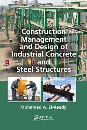 Construction Management and Design of Industrial Concrete and Steel Structures de Mohamed A. El-Reedy