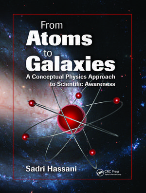 From Atoms to Galaxies: A Conceptual Physics Approach to Scientific Awareness de Sadri Hassani