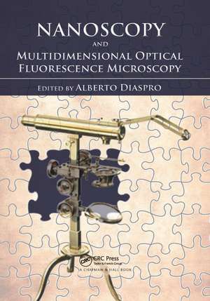 Nanoscopy and Multidimensional Optical Fluorescence Microscopy de Alberto Diaspro