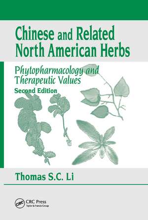 Chinese & Related North American Herbs: Phytopharmacology & Therapeutic Values, Second Edition de Thomas S. C. Li