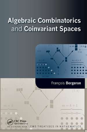 Algebraic Combinatorics and Coinvariant Spaces de Francois Bergeron