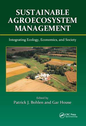 Sustainable Agroecosystem Management: Integrating Ecology, Economics, and Society de Patrick J. Bohlen