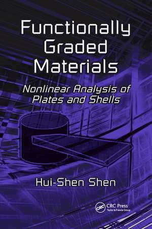 Functionally Graded Materials: Nonlinear Analysis of Plates and Shells de Hui-Shen Shen