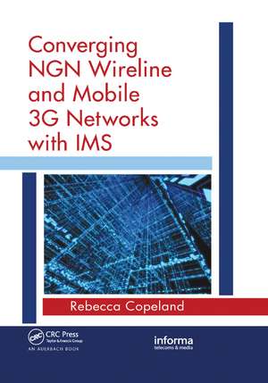 Converging NGN Wireline and Mobile 3G Networks with IMS: Converging NGN and 3G Mobile de Rebecca Copeland