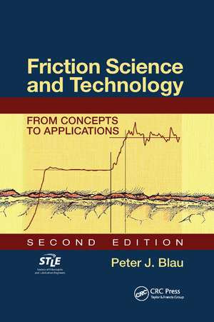 Friction Science and Technology: From Concepts to Applications, Second Edition de Peter J. Blau