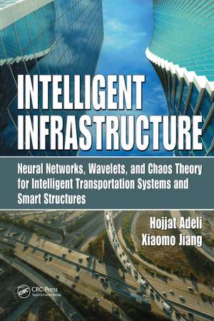 Intelligent Infrastructure: Neural Networks, Wavelets, and Chaos Theory for Intelligent Transportation Systems and Smart Structures de Hojjat Adeli