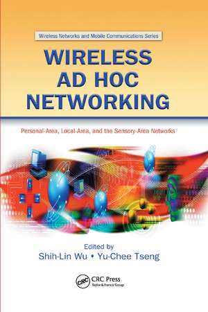 Wireless Ad Hoc Networking: Personal-Area, Local-Area, and the Sensory-Area Networks de Shih-Lin Wu