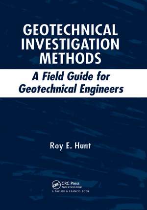 Geotechnical Investigation Methods: A Field Guide for Geotechnical Engineers de Roy E. Hunt