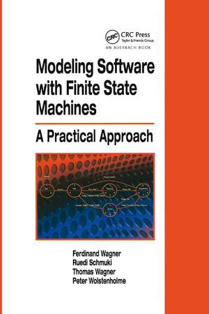 Modeling Software with Finite State Machines: A Practical Approach de Ferdinand Wagner