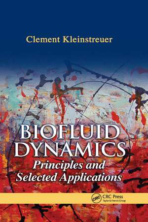 Biofluid Dynamics: Principles and Selected Applications de Clement Kleinstreuer