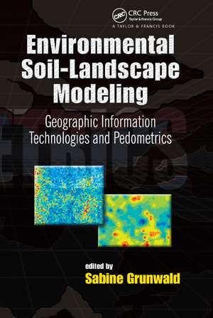 Environmental Soil-Landscape Modeling: Geographic Information Technologies and Pedometrics de Sabine Grunwald