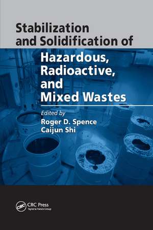 Stabilization and Solidification of Hazardous, Radioactive, and Mixed Wastes de Roger D. Spence