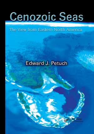 Cenozoic Seas: The View From Eastern North America de Edward J. Petuch