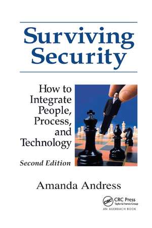 Surviving Security: How to Integrate People, Process, and Technology de Amanda Andress