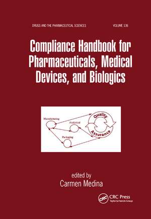 Compliance Handbook for Pharmaceuticals, Medical Devices, and Biologics de Carmen Medina