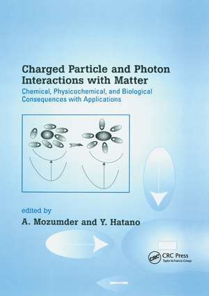 Charged Particle and Photon Interactions with Matter: Chemical, Physicochemical, and Biological Consequences with Applications de A. Mozumder