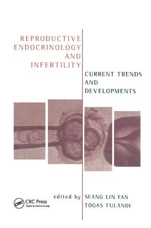 Reproductive Endocrinology and Infertility: Current Trends and Developments de Togas Tulandi