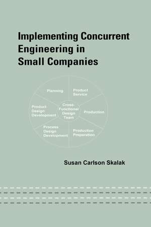 Implementing Concurrent Engineering in Small Companies de Susan Skalak