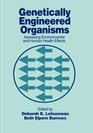 Genetically Engineered Organisms: Assessing Environmental and Human Health Effects de Deborah K. Letourneau